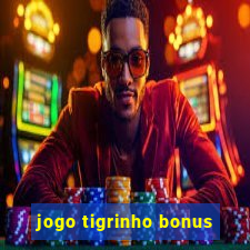 jogo tigrinho bonus